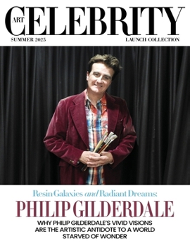 Art Celebrity Launch Collection Summer 2025 - Philip Gilderdale: Why Philip Gilderdale's Vivid Visions are the Artistic Antidote to a World Starved of Wonder
