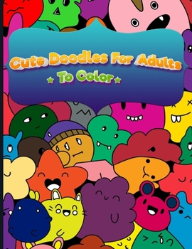 Cute Doodles for Adults to Color: A Cute Kawaii Doodle Coloring Book For Teens, Adults and Kids, With Cities, Famous Places, Food And More!