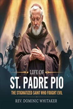 Paperback Life of St. Padre Pio: The Stigmatized Saint Who Fought Evil Book