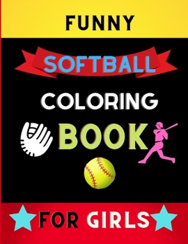 Funny softball coloring book for girls: Awesome and Cute Softball Coloring pages for girls, kids : book for softball lovers