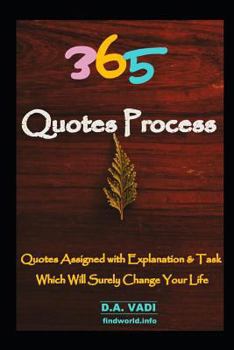Paperback 365 Quotes Process: Quotes Assigned with Explanation & Task, Which Will Surely Change Your Life Book