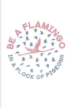 Paperback Be A Flamingo In A Flock Of Pigeons: Daily Feelings And Thoughts Journal For Pink Flamingo, Tropical Beach Party & Aloha Hawai Fans - 6x9 - 101 pages Book