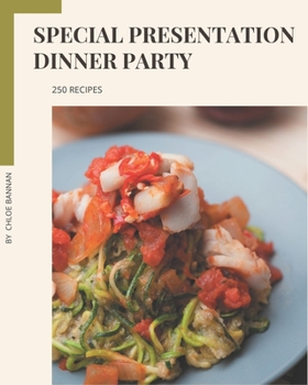 Paperback 250 Special Presentation Dinner Party Recipes: Keep Calm and Try Presentation Dinner Party Cookbook Book