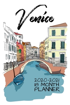 Venice 2020 - 2021 18 Month Planner: Romantic Italian Travel Dreams Venice | Rome Florence Naples Milan Italy | Wine Art Food | January June | Daily ... (Pretty European Home Work Family Organizer)