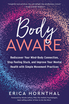 Paperback Body Aware: Rediscover Your Mind-Body Connection, Stop Feeling Stuck, and Improve Your Mental Health with Simple Movement Practices Book