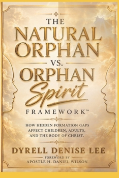 The Natural Orphan vs. Orphan Spirit Framework™: How Hidden Formation Gaps Affect Children, Adults, and the Body of Christ