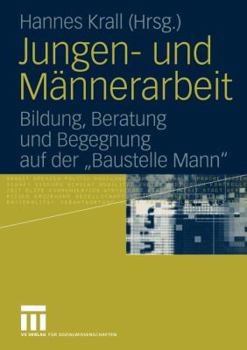 Paperback Jungen- Und Männerarbeit: Bildung, Beratung Und Begegnung Auf Der "Baustelle Mann" [German] Book