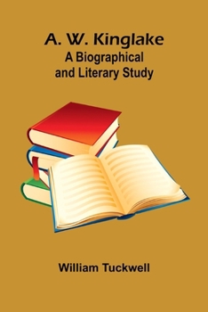 A. W. Kinglake: A Biographical And Literary Study