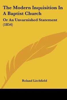 Paperback The Modern Inquisition In A Baptist Church: Or An Unvarnished Statement (1854) Book