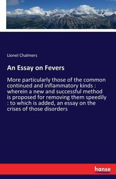 Paperback An Essay on Fevers: More particularly those of the common continued and inflammatory kinds: wherein a new and successful method is propose Book
