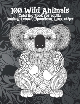 Paperback 100 Wild Animals - Coloring Book for adults - Donkey, Lemur, Chameleon, Lynx, other Book
