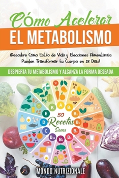 Paperback Cómo Acelerar el Metabolismo: ¡Descubre Cómo Estilo de Vida y Elecciones Alimentarias Pueden Transformar tu Cuerpo en 28 Días! Despierta tu Metaboli [Spanish] Book