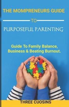 "The Mompreneur's Guide to Purposeful Parenting: Balance, Business & Beating Burnout"