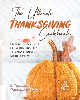 Paperback The Ultimate Thanksgiving Cookbook: Enjoy Every Bite of Your Tastiest Thanksgiving Meal Ever! Book