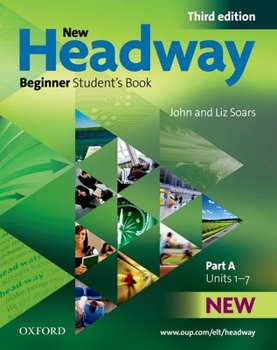 New Headway Beginner Level: Student's Book Part A (Units 1-7)