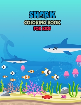 Shark Coloring Book For kids: Cute Shark Coloring Books for Girls Boys Kids and Anyone Who Loves Baby Shark