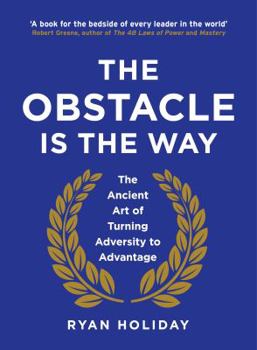 Hardcover The Obstacle is the Way: The Ancient Art of Turning Adversity to Advantage Book