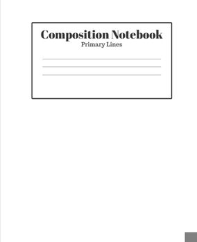 Paperback Composition Notebook - Primary Lines: White Lined School Journal for Children Kids Girls Boys Teens Book