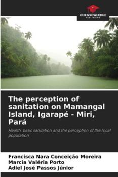 The perception of sanitation on Mamangal Island, Igarapé - Miri, Pará: Health, basic sanitation and the perception of the local population