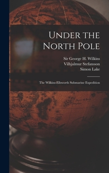 Hardcover Under the North Pole: the Wilkins-Ellsworth Submarine Expedition Book