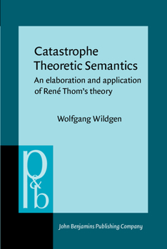 Paperback Catastrophe Theoretic Semantics: An Elaboration and Application of Rene Thom's Theory Book