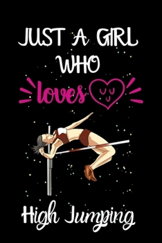 Paperback Just A Girl Who Loves High Jumping: A Great Gift Lined Journal Notebook For High Jumping Lover.Best Idea For Christmas/Birthday/New Year Gifts Book