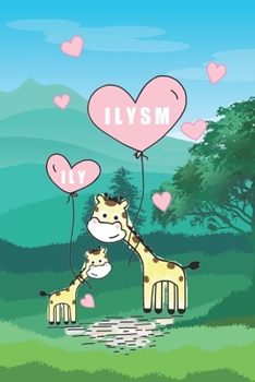 ILY ILYSM: Urban Notepad Meaning I Love You So Much. A 6x9 dated header lined notebook, journal or diary gift for the special people in your life.  Giraffes