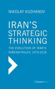 Hardcover Iran's Strategic Thinking: The Evolution of Iran's Foreign Policy, 1979-2018 Book
