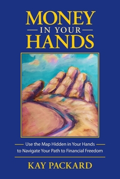 Paperback Money in Your Hands: Use the Map Hidden in Your Hands to Navigate Your Path to Financial Freedom Book