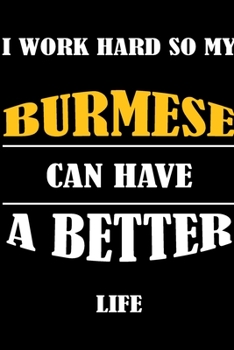 I Work Hard So My BURMESE Can Have A Better Life: This Journal WILL Help you to organize your life and to work on your goals : Passeword tracker, ... Weekly meal planner, 120 pages , matte