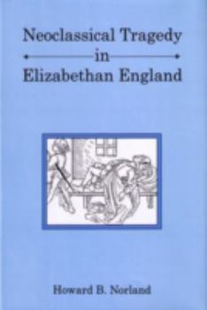 Hardcover Neoclassical Tragedy in Elizabethan England Book