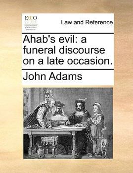 Paperback Ahab's Evil: A Funeral Discourse on a Late Occasion. Book