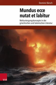 Hardcover Mundus Ecce Nutat Et Labitur: Weltuntergangskonzepte in Der Griechischen Und Lateinischen Literatur [German] Book