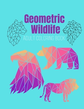 Paperback Geometric Wildlife Adult coloring book: A Beautiful and Relaxing, Creative Coloring Book