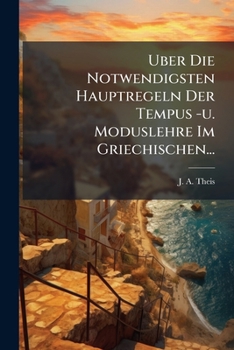 Paperback Uber Die Notwendigsten Hauptregeln Der Tempus -u. Moduslehre Im Griechischen... [German] Book