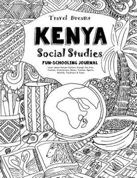 Paperback Travel Dreams Kenya - Social Studies Fun-Schooling Journal: Learn about Kenyan Culture Through the Arts, Fashion, Architecture, Music, Tourism, Sports Book