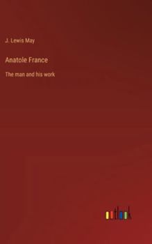 Hardcover Anatole France: The man and his work Book