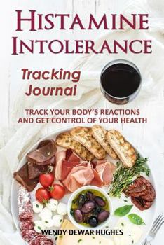 Paperback Histamine Intolerance Tracking Journal: Track Your Body's Reactions and Get Control of Your Health Book