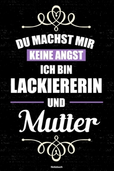 Du machst mir keine Angst ich bin Lackiererin und Mutter Notizbuch: Lackiererin Journal DIN A5 liniert 120 Seiten Geschenk (German Edition)