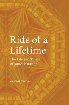 Hardcover RIDE OF A LIFETIME The Life and Times of James Houston. Book Two Book
