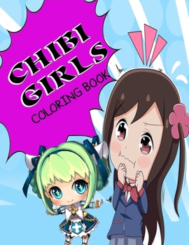 Chibi Girls Coloring Book: An Adult Coloring Book Collection with Adorable Kawaii Characters, Lovable Manga