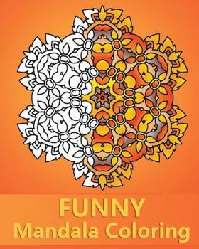Paperback Funny Mandala Coloring: 50 Unique Mandala Designs, Stress Relieving Patterns for Anger Release, Happiness, Adult Relaxation and Art Color Ther Book