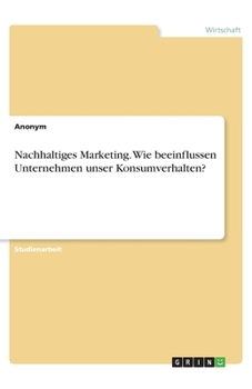 Paperback Nachhaltiges Marketing. Wie beeinflussen Unternehmen unser Konsumverhalten? [German] Book