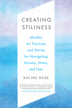 Paperback Creating Stillness: Mindful Art Practices and Stories for Navigating Anxiety, Stress, and Fear Book