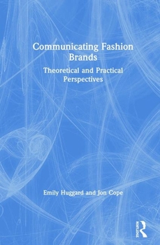 Hardcover Communicating Fashion Brands: Theoretical and Practical Perspectives Book