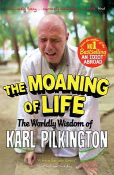 Paperback The Moaning of Life: The Worldly Wisdom of Karl Pilkington Book