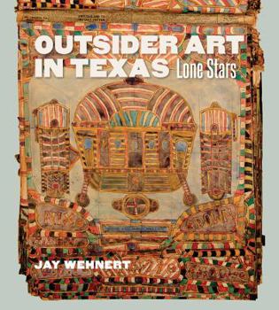 Outsider Art in Texas: Lone Stars (Volume 20) - Book  of the Joe and Betty Moore Texas Art Series