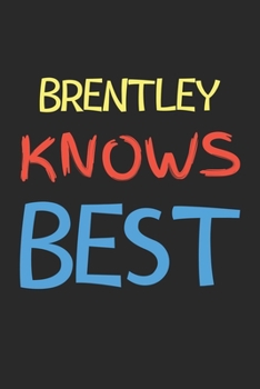 Brentley Knows Best: Lined Journal, 120 Pages, 6 x 9, Brentley Personalized Name Notebook Gift Idea, Black Matte Finish (Brentley Knows Best Journal)