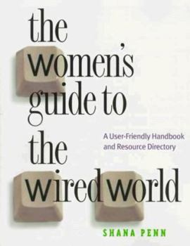 Paperback The Women's Guide to the Wired World: A User-Friendly Handbook and Resource Guide Book