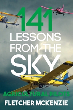 Paperback 141 Lessons From The Sky: Agricultural Pilots Book